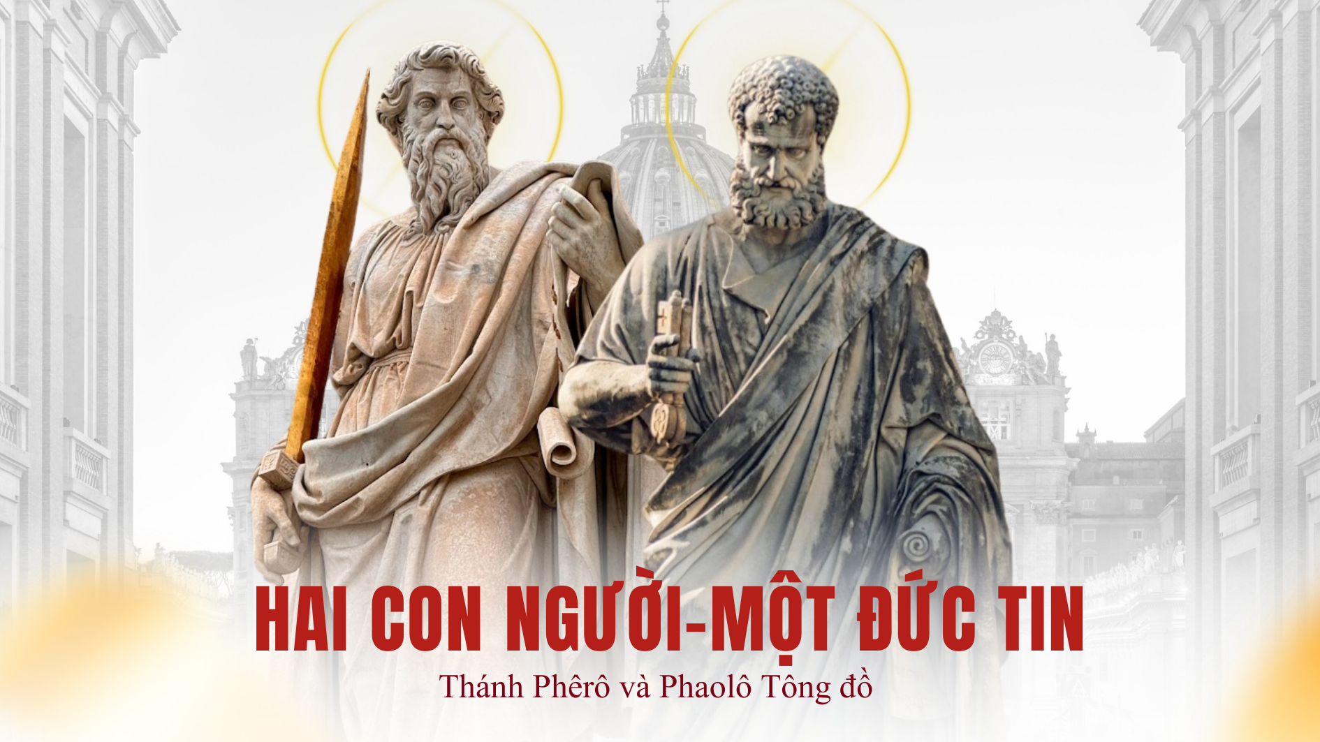 Hai Con Người - một Đức Tin: Lễ Thánh Phêrô và Phaolô Tông đồ
